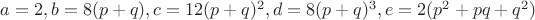 $a=2, b=8(p+q), c=12(p+q)^2, d=8(p+q)^3,e=2(p^2+pq+q^2)$