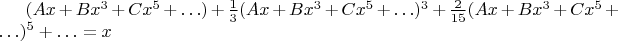 $(Ax+Bx^3+Cx^5+\ldots)+\frac{1}{3}(Ax+Bx^3+Cx^5+\ldots)^3+\frac{2}{15}( Ax+Bx^3+Cx^5+\ldots)^5+\ldots=x$
