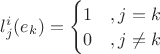 $l^i_j(e_k)=\begin{cases}1\quad,j=k\\0\quad,j\neq k\end{cases}$