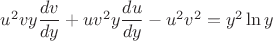 $u^2vy\dfrac{dv}{dy}+uv^2y\dfrac{du}{dy}-u^2v^2=y^2\ln y$