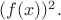 $(f(x))^2.$