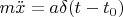 $m\ddot{x}=a\delta(t-t_0)$