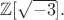 $\mathbb{Z}[\sqrt{-3}].$