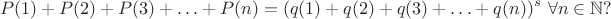 $$P(1)+P(2)+P(3)+\ldots+P(n)=(q(1)+q(2)+q(3)+\ldots+q(n))^s\ \forall n\in\mathbb N?$$