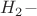 $H_2-$