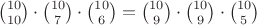 ${10 \choose 10} \cdot {10 \choose 7} \cdot {10 \choose 6} = {10 \choose 9} \cdot {10 \choose 9} \cdot {10 \choose 5}$