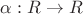 $ \alpha : R \to R$
