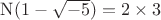 $\operatorname{N}(1-\sqrt{-5}) = 2\times 3$