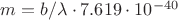 $m=b/\lambda \cdot7.619\cdot10^{-40}$