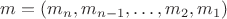 $m=(m_n,m_{n-1},\ldots,m_2,m_1)$