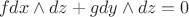 $$
 f dx\wedge dz + g dy \wedge dz=0
$$