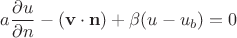 $a\dfrac{\partial u}{\partial n} - (\mathbf v \cdot \mathbf n) + \beta(u - u_b) = 0$