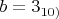 ${b=3_{10)}$