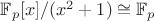 $\mathbb{F}_p[x]/(x^2+1)\cong \mathbb{F}_p$
