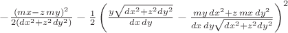 $-\frac{(mx-z\,my)^2}{2(dx^2+z^2 dy^2)}-\frac{1}{2}\left(\frac{y\sqrt{dx^2+z^2 dy^2}}{dx\,dy}}-\frac{my\,dx^2+z\,mx\,dy^2}{dx\,dy\sqrt{dx^2+z^2 dy^2}}\right)^2$