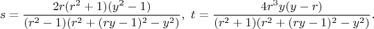 $$s=\dfrac{2r(r^2+1)(y^2-1)}{(r^2-1)(r^2+(ry-1)^2-y^2 )},\ t=\dfrac{4r^3 y(y-r)}{(r^2+1)(r^2+(ry-1)^2-y^2 )}.$$