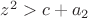 $z^2> c+a_2$