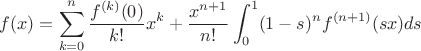 $$f(x)=\sum_{k=0}^n\frac{f^{(k)}(0)}{k!}x^k+\frac{x^{n+1}}{n!}\int_0^1(1-s)^nf^{(n+1)}(sx)ds$$
