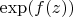 $\exp (f(z))$
