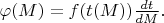 $\varphi(M)=f(t(M))\frac{dt}{dM}.$