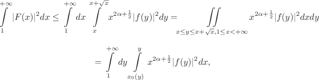 $$\int\limits_{1}^{+\infty}|F(x)|^2 dx \leq \int\limits_{1}^{+\infty}dx\int\limits_{x}^{x+\sqrt{x}}x^{2\alpha+\frac12}|f(y)|^2dy = \iint\limits_{x \leq y\leq x+\sqrt{x}, \\ 1 \leq x < +\infty}x^{2\alpha+\frac12}|f(y)|^2 dxdy$$ $$ =\int\limits_{1}^{+\infty}dy\int\limits_{x_0(y)}^{y}x^{2\alpha+\frac12}|f(y)|^2dx,$$