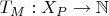 $T_M : X_P \to \mathbb{N}$