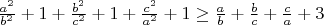 $\frac{a^2}{b^2}+1+\frac{b^2}{c^2}+1+\frac{c^2}{a^2}+1 \ge \frac{a}{b}+\frac{b}{c}+\frac{c}{a}+3$