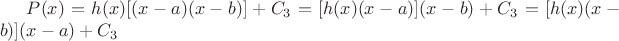 $P(x)=h(x)[(x-a)(x-b)]+C_3=[h(x)(x-a)](x-b)+C_3=[h(x)(x-b)](x-a)+C_3$