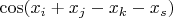 $\cos(x_i+x_j - x_k - x_s)$