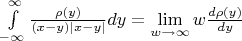 $\int\limits_{-\infty}^\infty\frac{\rho(y)}{(x-y)|x-y|}dy=\lim\limits_{w\to\infty} w\frac{d\rho(y)}{dy}$