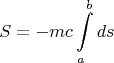 $$S=-mc\int\limits_a^b ds$$