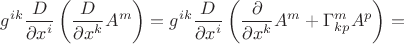 $\displaystyle g^{ik}\frac{D}{\partial x^i}\left(\frac{D}{\partial x^k}A^m\right)=g^{ik}\frac{D}{\partial x^i}\left(\frac{\partial}{\partial x^k}A^m+\Gamma^m_{kp}A^p\right)=$