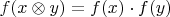 $f(x\otimes y)=f(x)\cdot f(y)$