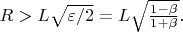 $R>L\sqrt{\varepsilon /2}=L\sqrt{\frac{1-\beta }{1+\beta }}. $