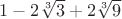 $1 - 2\root 3\of 3 +  2\root 3\of 9$