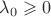 $\lambda_{0}\geqslant 0$ $\lambda_{0}\geqslant 0$