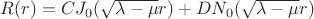 $R(r) = C J_0 (\sqrt{\lambda - \mu} r) + D N_0 (\sqrt{\lambda - \mu} r)$