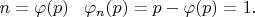 $n = \varphi(p)\;\;\;  \varphi_n(p) = p  - \varphi(p) = 1.$