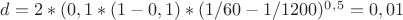 $d=2*(0,1*(1-0,1)*(1/60-1/1200)^0^,^5=0,01$