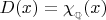 $D(x)=\chi_{_{\mathbb{Q}}}(x)$