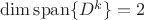 $\dim\operatorname{span}\{D^k\}=2$