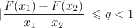 $$|\frac {F(x_1)-F(x_2)}{x_1-x_2}|\leqslant q<1$$ $$|\frac {F(x_1)-F(x_2)}{x_1-x_2}|\leqslant q<1$$
