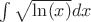 $\int \sqrt{\ln(x)}dx$