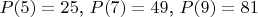 $P(5) = 25$, 
$P(7)= 49$, 
$P(9) = 81$