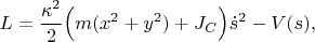 $$L=\frac{\kappa^2}{2}\Big(m(x^2+y^2)+J_C\Big)\dot s^2-V(s),$$