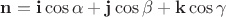 $\mathbf{n}=\mathbf{i}\cos \alpha + \mathbf{j} \cos \beta + \mathbf{k} \cos \gamma$