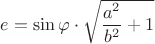 $e=\sin \varphi \cdot \sqrt{\dfrac{a^2}{b^2}+1}$
