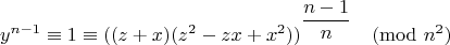 $$y^{n-1} \equiv 1 \equiv ((z+x)(z^2-zx+x^2))^{\dfrac {n-1} n} \pmod {n^2}$$