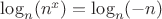 $\log_n (n^x)=\log_n (-n)$