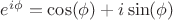 $e^{i \phi}=\cos(\phi)+i\sin(\phi)$